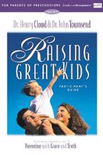 Raising Great Kids for Parents of Preschoolers Participant's Guide: A Comprehensive Guide to Parenting with Grace and Truth