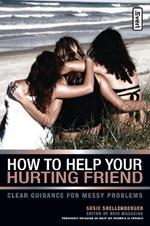 How to Help Your Hurting Friend: Clear Guidance for Messy Problems