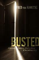 Busted: Exposing Popular Myths about Christianity