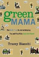 Green Mama: The Guilt-Free Guide to Helping You and Your Kids Save the Planet