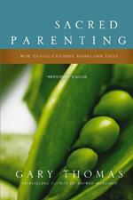 Sacred Parenting Bible Study Participant's Guide: How Raising Children Shapes Our Souls