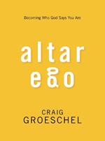 Altar Ego: Becoming Who God Says You Are