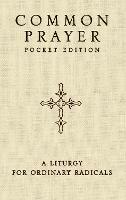 Common Prayer Pocket Edition: A Liturgy for Ordinary Radicals