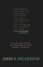 I Am Strong: Finding God's Peace and Strength in Life's Darkest Moments