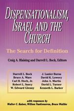 Dispensationalism, Israel and the Church: The Search for Definition