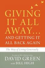 Giving It All Away…and Getting It All Back Again: The Way of Living Generously