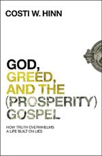 God, Greed, and the (Prosperity) Gospel: How Truth Overwhelms a Life Built on Lies