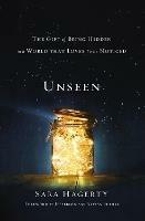 Unseen: The Gift of Being Hidden in a World That Loves to Be Noticed