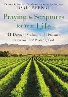 Praying the Scriptures for Your Life: 31 Days of Abiding in the Presence, Provision, and Power of God