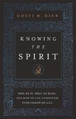 Knowing the Spirit: Who He Is, What He Does, and How He Can Transform Your Christian Life