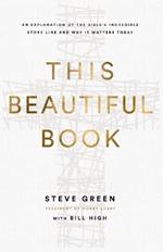 This Beautiful Book: An Exploration of the Bible's Incredible Story Line and Why It Matters Today