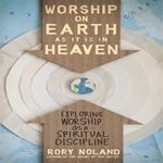 Worship on Earth as It Is in Heaven