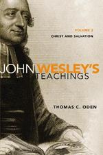 John Wesley's Teachings, Volume 2: Christ and Salvation