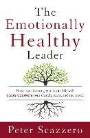 The Emotionally Healthy Leader: How Transforming Your Inner Life Will Deeply Transform Your Church, Team, and the World