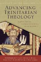 Advancing Trinitarian Theology: Explorations in Constructive Dogmatics