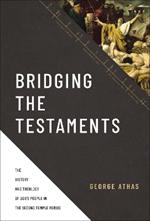Bridging the Testaments: The History and Theology of God’s People in the Second Temple Period