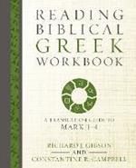 Reading Biblical Greek Workbook: A Translation Guide to Mark 1-4