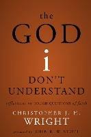 The God I Don't Understand: Reflections on Tough Questions of Faith