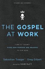 The Gospel at Work: How the Gospel Gives New Purpose and Meaning to Our Jobs