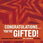 Congratulations … You're Gifted!