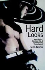 Hard Looks: Masculinities, Spectatorship and Contemporary Consumption