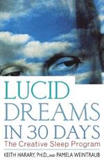 Lucid Dreams in 30 Days 2nd ed: The Creative Sleep Program