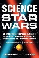 The Science of Star Wars: An Astrophysicists Independent Examination of Space Travel, Aliens, Planets, and Robots as Portrayed in the Star Wars Film