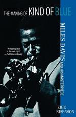 Making of Kind of Blue: Miles Davis and His Masterpiece