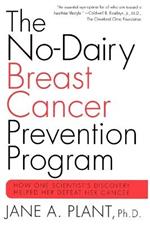 The No-Dairy Breast Cancer Prevention Program: How One Scientist's Discovery Helped Her Defeat Her Cancer