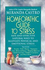 Homeopathic Guide to Stress: Safe and Effective Natural Ways to Alleviate Physical and Emotional Stress