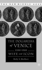 The Dogaressa of Venice, 1200-1500: Wives and Icons