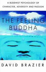 The Feeling Buddha: A Buddhist Psychology of Character, Adversity and Passion