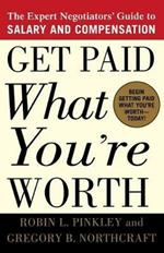 Get Paid What You're Worth: The Expert Negotiators' Guide to Salary and Compensation