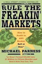 Rule the Freakin' Markets: How to Profit in Any Market, Bull or Bear