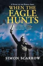 When the Eagle Hunts: A Novel of the Roman Army