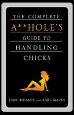 Complete Aholes Guide to Handling Chicks