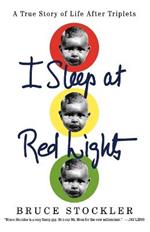 I Sleep at Red Lights: A True Story of Life After Triplets