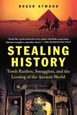 Stealing History: Tomb Raiders, Smugglers, and the Looting of the Ancient World