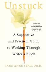 Unstuck: A Supportive and Practical Guide to Working Through Writer's Block