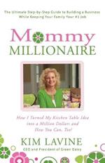 Mommy Millionaire: How I Turned My Kitchen Table Idea Into a Million Dollars and How You Can, Too!