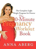 The 30 Minute Pregnancy Workout Book: The Complete Light Weight Program for Fitness