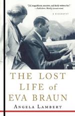 The Lost Life of Eva Braun: A Biography