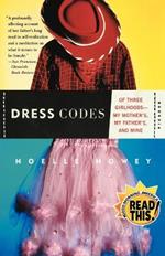 Dress Codes: Of Three Girlhoods---My Mother'S, My Father'S, and Mine