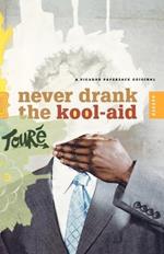 Never Drank the Kool-aid: Essays