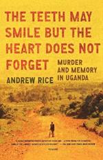 The Teeth May Smile But the Heart Does Not Forget: Murder and Memory in Uganda