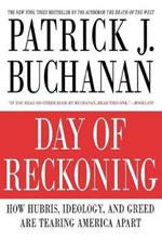 Day of Reckoning: How Hubris, Ideology and Greed are Tearing America Apart