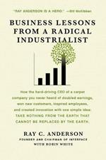 Business Lessons from a Radical Industrialist: How a CEO Doubled Earnings, Inspired Employees and Created Innovation from One Simple Idea