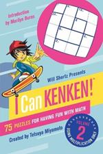 Will Shortz Presents I Can Kenken!, Volume 2: 75 Puzzles for Having Fun with Math