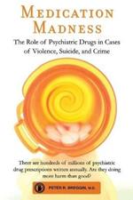 Medication Madness: The Role of Psychiatric Drugs in Cases of Violence, Suicide, and Crime