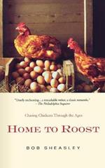 Home to Roost: A Backyard Farmer Chases Chickens Through the Ages